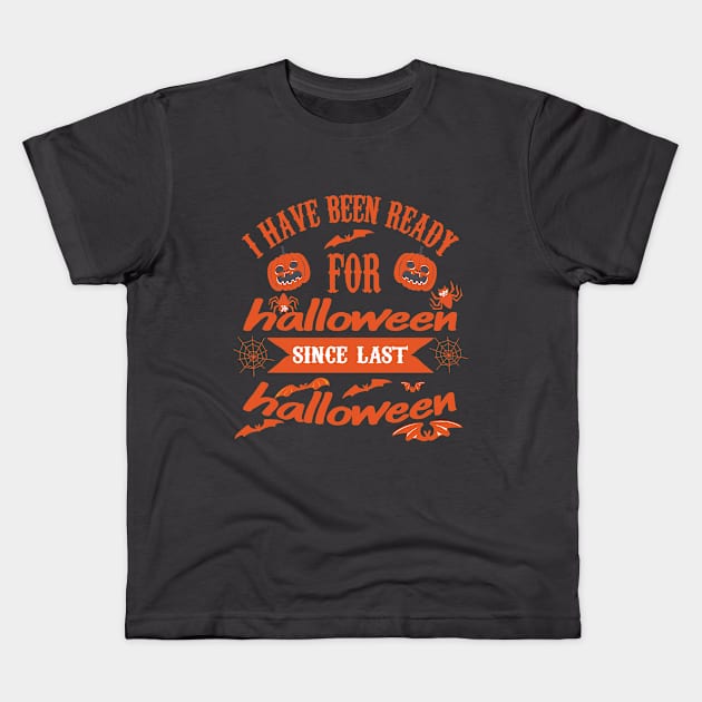 I HAVE BEEN READY FOR Halloween since last Halloween Kids T-Shirt by care store